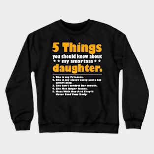 5 Things You Should Know About My Smartass Daughter Crewneck Sweatshirt